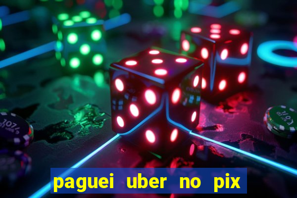 paguei uber no pix e nao achou motorista